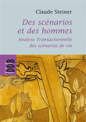 Des scénarios et des hommes : analyse transactionnelle des scénarios de vie - Claude M. Steiner