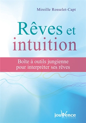 Rêves et intuition : boîte à outils jungienne pour interpréter ses rêves - Mireille Rosselet-Capt