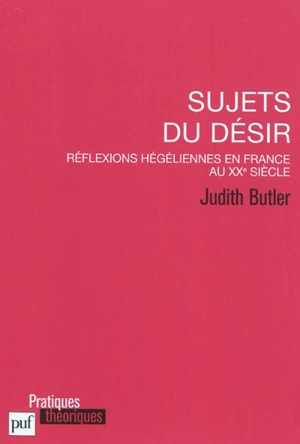 Sujets du désir : réflexions hégéliennes en France au XXe siècle - Judith Butler