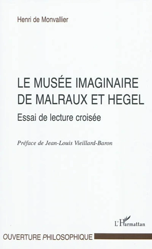 Le musée imaginaire de Malraux et Hegel : essai de lecture croisée - Henri de Monvallier