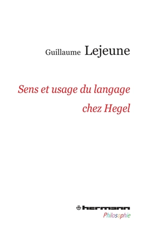 Sens et usage du langage chez Hegel : du problème de la communication de la philosophie à celui des philosophies de la communication - Guillaume Lejeune