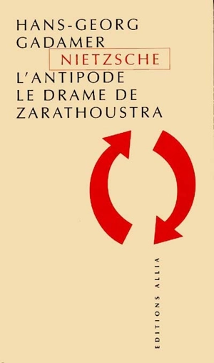 Nietzsche l'antipode : le drame de Zarathoustra - Hans-Georg Gadamer