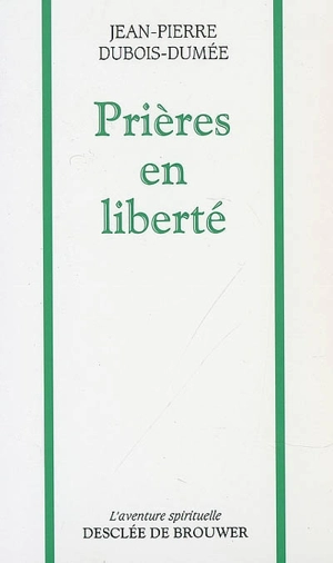 Prières en liberté - Jean-Pierre Dubois-Dumée