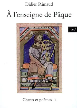 Chants et poèmes. Vol. 3. A l'enseigne de Pâque - Didier Rimaud