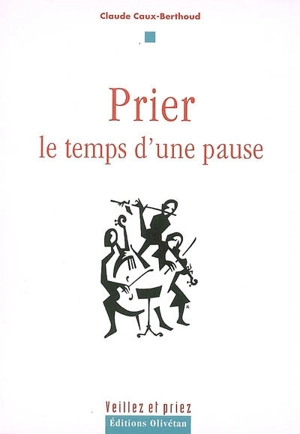 Prier, le temps d'une pause... - Claude Caux-Berthoud