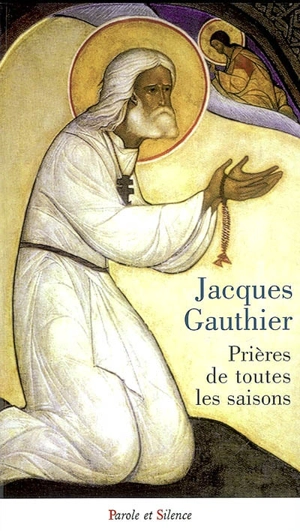 Prières de toutes les saisons - Jacques Gauthier