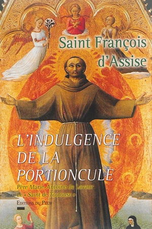 Saint François d'Assise et l'indulgence de la Portioncule - Marie-Antoine