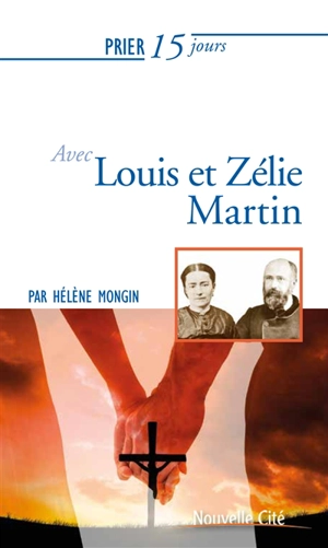 Prier 15 jours avec Louis et Zélie Martin - Hélène Mongin