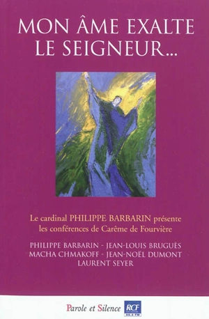 Mon âme exalte le Seigneur... : conférences de carême 2011 à Notre-Dame de Fourvière