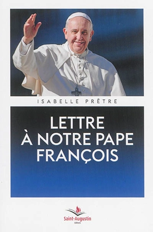 Lettre à notre pape François - Isabelle Prêtre