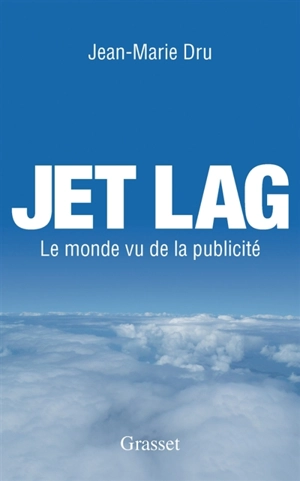 Jet lag : le monde vu de la publicité - Jean-Marie Dru