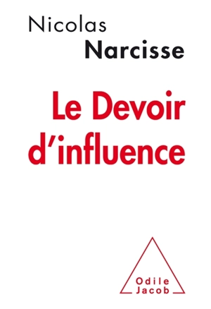 Le devoir d'influence : manifeste pour une nouvelle communication - Nicolas Narcisse