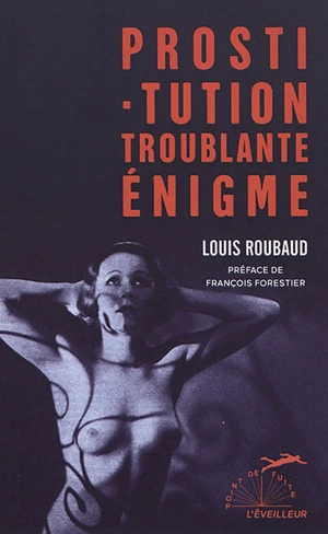 Prostitution, troublante énigme - Louis Roubaud