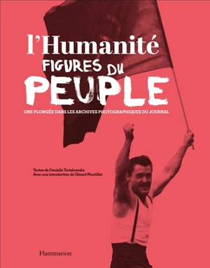 L'Humanité : figures du peuple : une plongée dans les archives photographiques du journal - Humanité, L' (périodique)