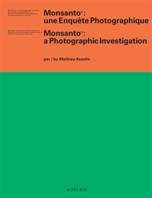 Monsanto : une enquête photographique. Monsanto : a photographic investigation - Mathieu Asselin