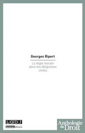 La règle morale dans les obligations civiles - Georges Ripert