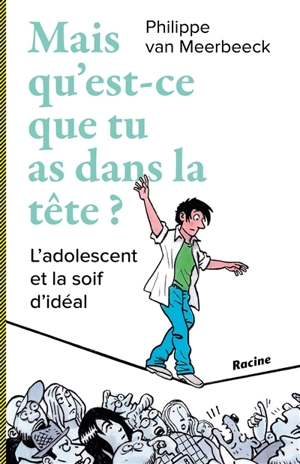 Mais qu'est-ce que tu as dans la tête ? : l'adolescent et la soif d'idéal - Philippe Van Meerbeeck