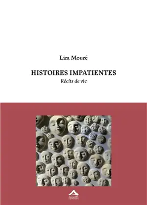 Histoires impatientes : récits de vie - Lira Mouré