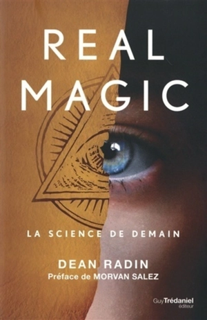 Real magic : la science de demain - Dean Radin