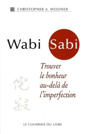 Wabi sabi : trouver le bonheur au-delà de l'imperfection - Christopher A. Weidner