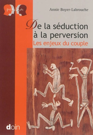 De la séduction à la perversion : les enjeux du couple - Annie Boyer-Labrouche