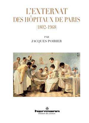 L'externat des hôpitaux de Paris : 1802-1968 - Jacques Poirier