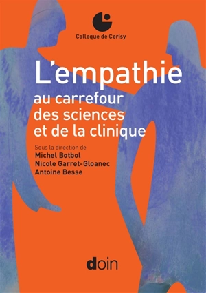 L'empathie au carrefour des sciences et de la clinique : colloque de Cerisy - Centre culturel international (Cerisy-la-Salle, Manche). Colloque (2011)