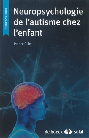 Neuropsychologie de l'autisme chez l'enfant - Patrice Gillet