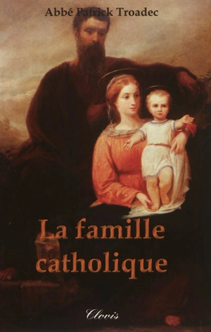 La famille catholique - Patrick Troadec