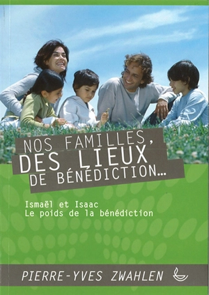 Nos familles, des lieux de bénédiction. Vol. 2 - Pierre-Yves Zwahlen