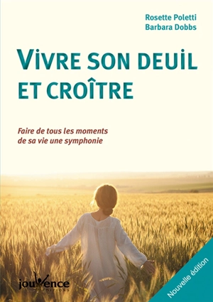 Vivre son deuil et croître : faire de tous les moments de sa vie une symphonie - Rosette Poletti