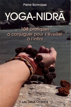 Yoga-Nidra : 108 pratiques à conjuguer pour s'éveiller à l'infini - Pierre Bonnasse