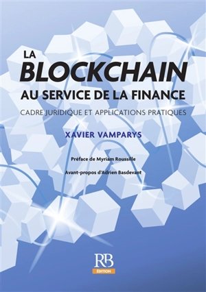 La blockchain au service de la finance : cadre juridique et applications pratiques - Xavier Vamparys