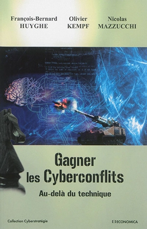 Gagner les cyberconflits : au-delà du technique - François-Bernard Huyghe