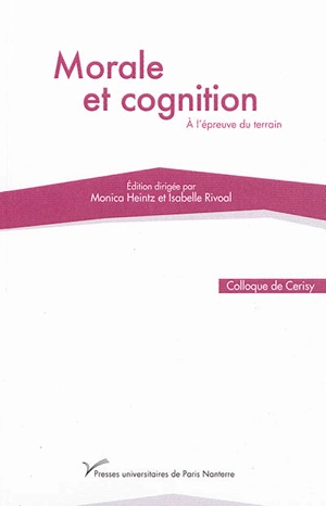 Morale et cognition : à l'épreuve du terrain : actes du colloque de Cerisy-la-Salle, du 4 au 11 septembre 2013 - Centre culturel international (Cerisy-la-Salle, Manche). Colloque (2013)