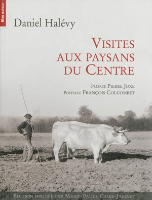 Visites aux paysans du Centre, 1907-1934 - Daniel Halévy