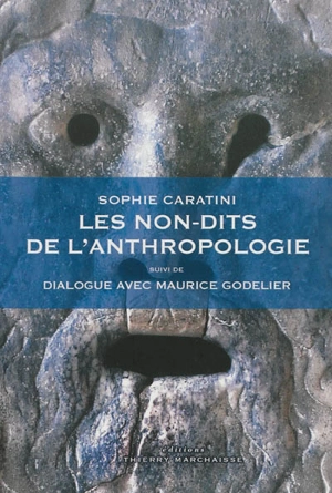 Les non-dits de l'anthropologie. Dialogue avec Maurice Godelier - Sophie Caratini