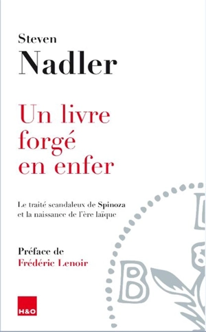 Un livre forgé en enfer : le traité scandaleux de Spinoza et la naissance de l'ère laïque - Steven M. Nadler