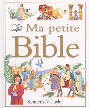 Ma petite Bible - Kenneth Nathaniel Taylor