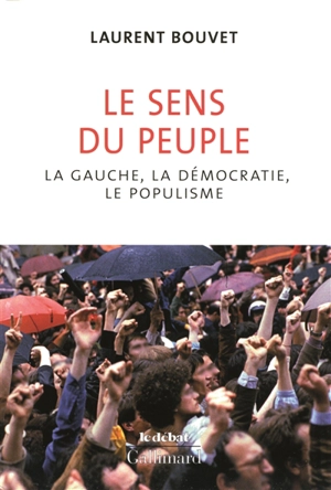 Le sens du peuple : la gauche, la démocratie et le populisme - Laurent Bouvet