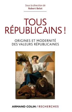 Tous républicains ! : origine et modernité des valeurs républicaines