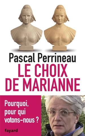 Le choix de Marianne : pourquoi, pour qui votons-nous ? - Pascal Perrineau