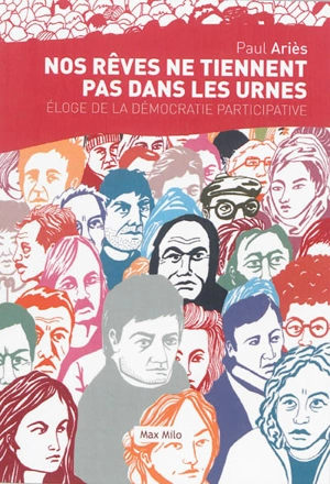 Nos rêves ne tiennent pas dans les urnes : éloge de la démocratie participative - Paul Ariès