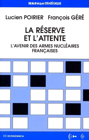 La réserve et l'attente : l'avenir des armes nucléaires françaises - Lucien Poirier