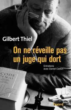 On ne réveille pas un juge qui dort : entretiens avec Daniel Carton - Gilbert Thiel