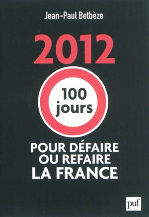 2012 : 100 jours pour défaire ou refaire la France - Jean-Paul Betbèze