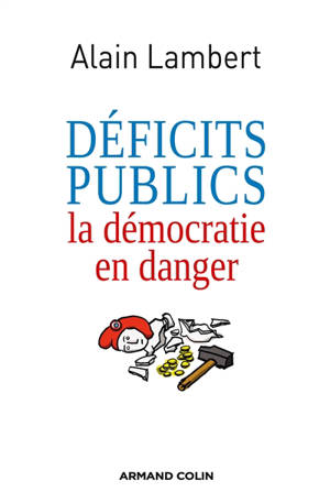 Déficits publics : la démocratie en danger - Alain Lambert