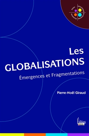 Les globalisations : émergences et fragmentations - Pierre-Noël Giraud