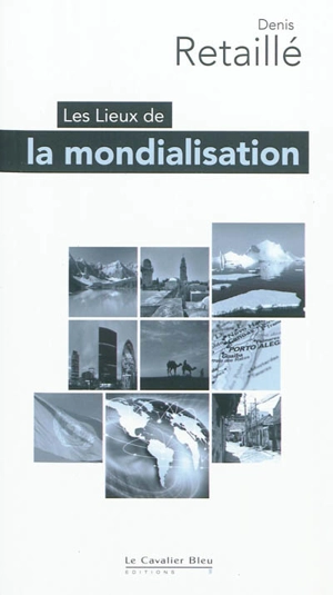 Les lieux de la mondialisation - Denis Retaillé