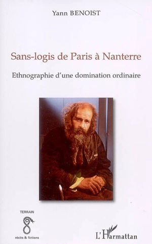 Sans-logis de Paris à Nanterre : ethnographie d'une domination ordinaire - Yann Benoist